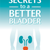 Doctor's Secrets to a Better Bladder Book
